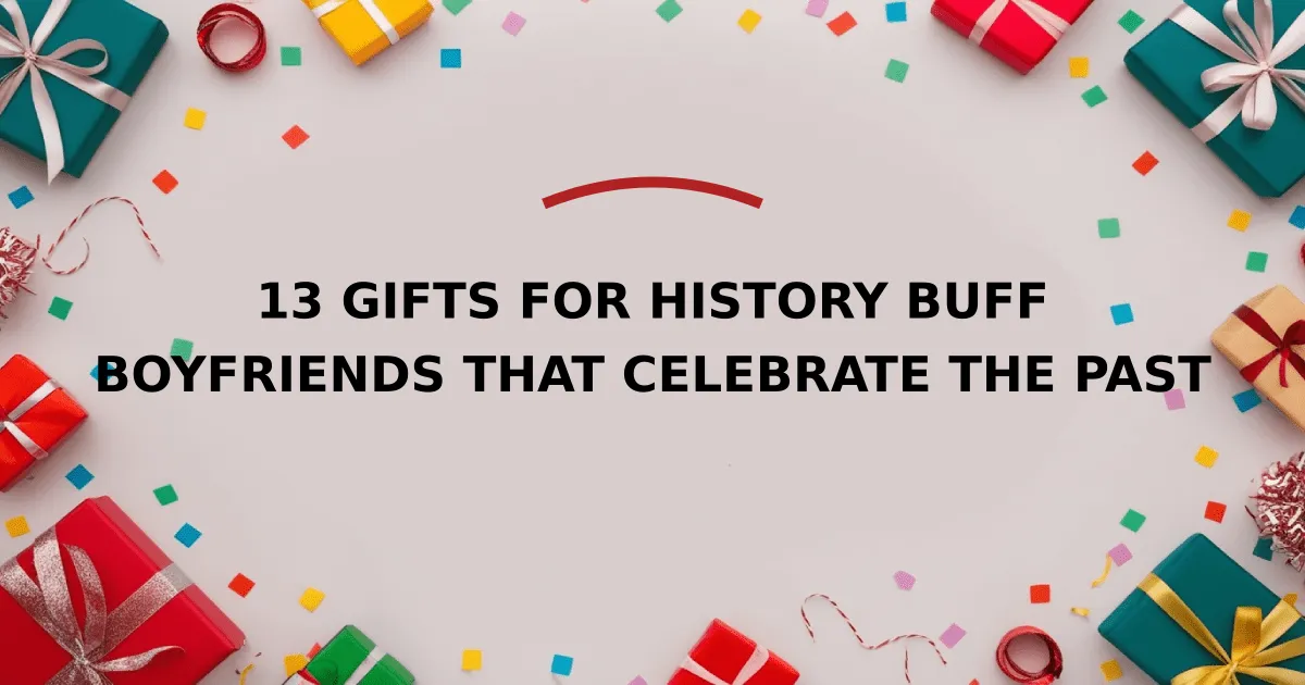 13 Gifts for History Buff Boyfriends that Celebrate the Past